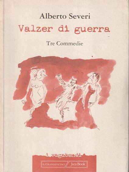 Il valzer della guerra. Teatro - Alberto Severi - copertina