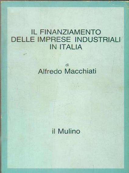 Il finanziamento delle imprese industriali in Italia - Alfredo Macchiati - copertina