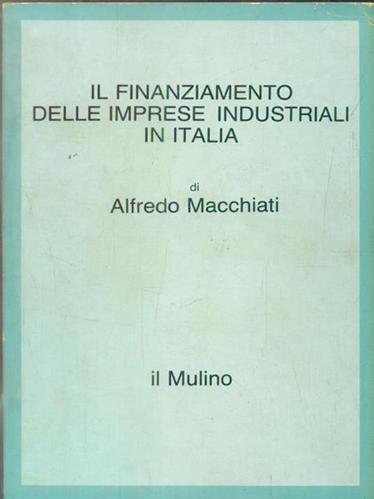 Il finanziamento delle imprese industriali in Italia - Alfredo Macchiati - copertina