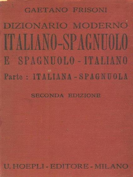 Dizionario moderno Italiano-Spagnuolo e Spagnuolo-Italiano Parte Italiana-Spagnuola - Gaetano Frisoni - copertina