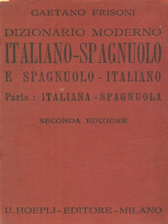 Dizionario moderno Italiano-Spagnuolo e Spagnuolo-Italiano Parte Italiana-Spagnuola - Gaetano Frisoni - copertina
