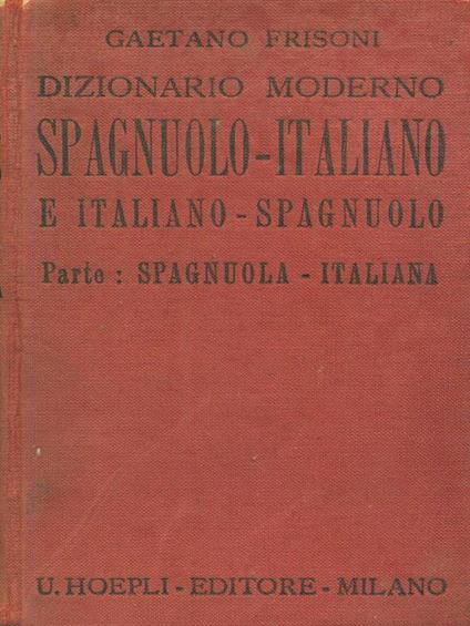 Dizionario moderno Spagnuolo-Italiano e Italiano-Spagnuolo Parte Spagnuola - Italiana - Gaetano Frisoni - copertina
