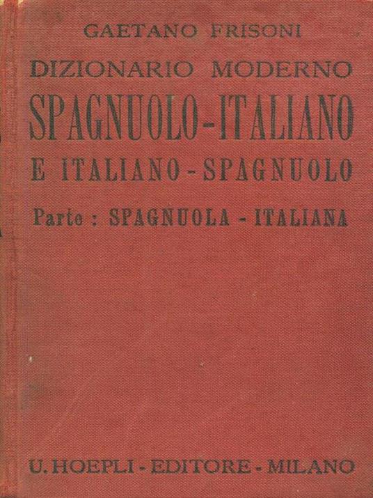 Dizionario moderno Spagnuolo-Italiano e Italiano-Spagnuolo Parte Spagnuola - Italiana - Gaetano Frisoni - copertina