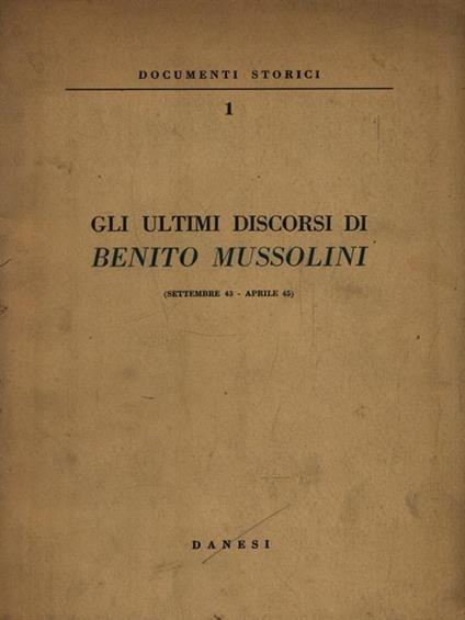 Gli ultimi discorsi di Benito Mussolini (Settembre 43-Aprile 45) - Benito Mussolini - copertina