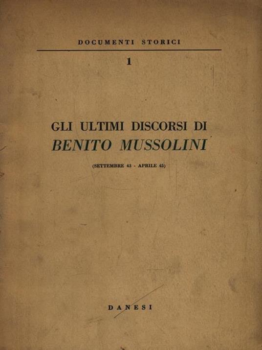 Gli ultimi discorsi di Benito Mussolini (Settembre 43-Aprile 45) - Benito Mussolini - copertina