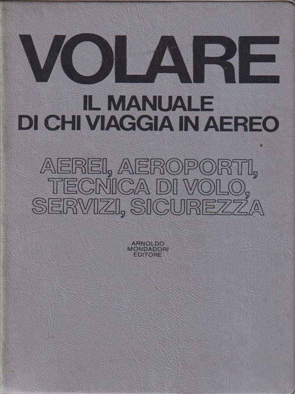 Volare. Il manuale di chi viaggia in aereo