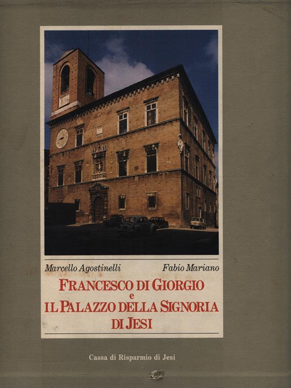 Francesco di Giorgio e il Palazzo della Signoria di Jesi. Libro + Tavole