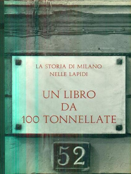 La storia di Milano nelle lapidi. Un libro da 100 tonnellate - Alberto Delfino - copertina