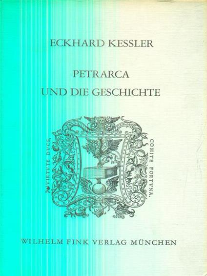 Petrarca und die Geschichte - Eckhard Kessler - copertina