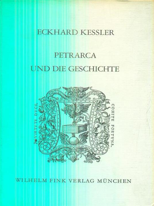 Petrarca und die Geschichte - Eckhard Kessler - copertina