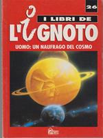 Uomo: un naufragio del cosmo