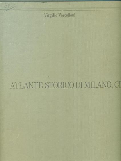 Atlante storico di Milano, città di Lombardia - Virgilio Vercelloni - copertina