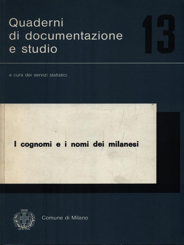 Quaderni di documentazione e studio 13. I cognomi e i nomi dei milanesi
