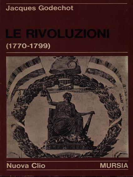 Le rivoluzioni (1770-1779) - Jacques Godechot - copertina