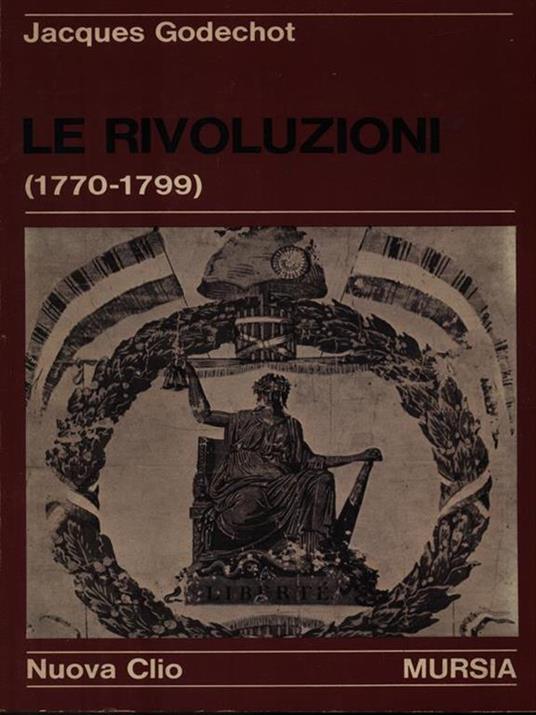 Le rivoluzioni (1770-1779) - Jacques Godechot - copertina