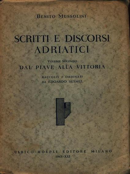 Scritti e discorsi Adriatici Volume 2. Dal Piave alla vittoria - Benito Mussolini - copertina