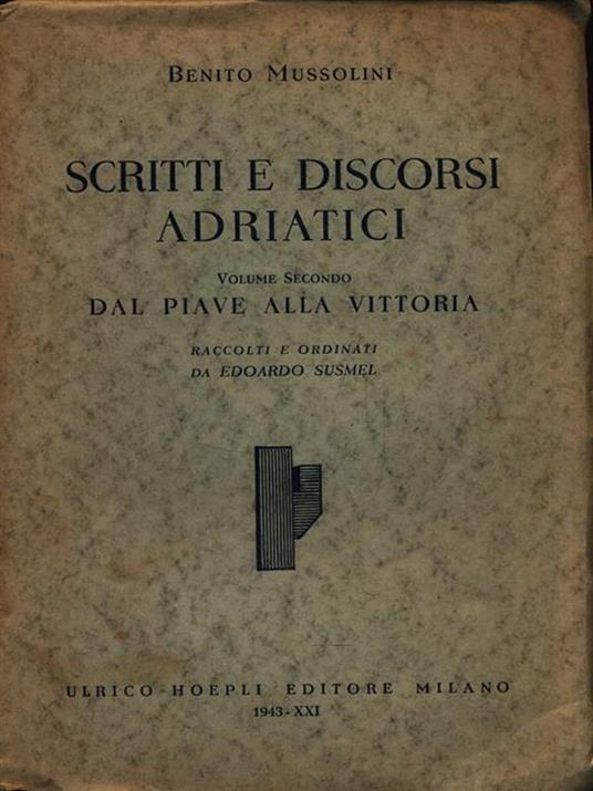 Scritti e discorsi Adriatici Volume 2. Dal Piave alla vittoria - Benito Mussolini - copertina