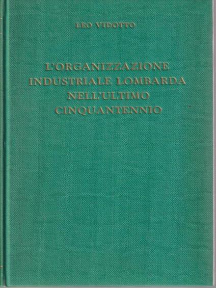 L' organizzazione industriale lombarda nell'ultimo cinquant'ennio - Leo Vidotto - copertina
