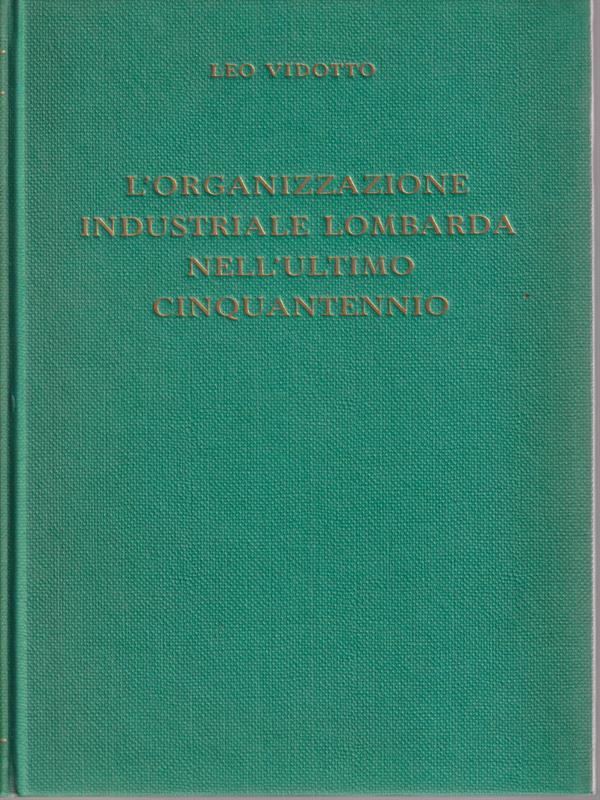 L' organizzazione industriale lombarda nell'ultimo cinquant'ennio