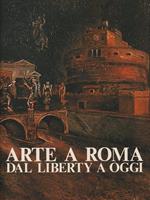 Arte a Roma. Dal liberty a oggi