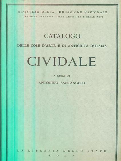 Catalogo delle cose d'arte e di antichità d'Italia. Cividade - Antonino Santangelo - copertina