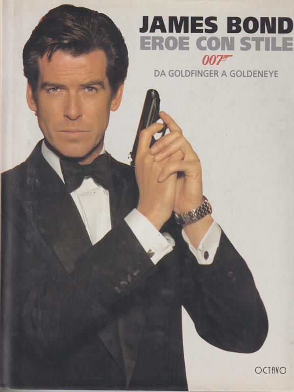 James Bond. Eroe con stile. Da Goldfinger a Goldeneye