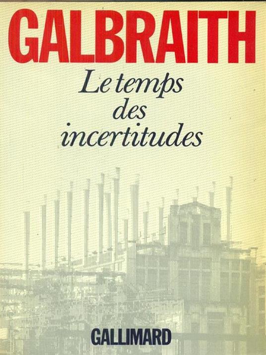 Le  temps des incertitudes - John K. Galbraith - copertina