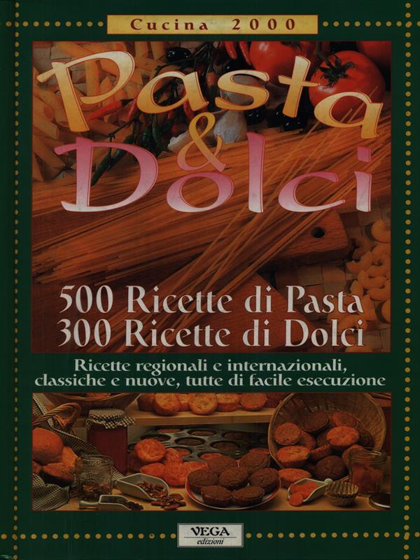 Pasta & Dolci 500 ricette pasta 300 ricette dolci