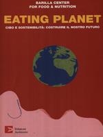 Eating planet. Cibo e sostenibilità: costruire il nostro futuro