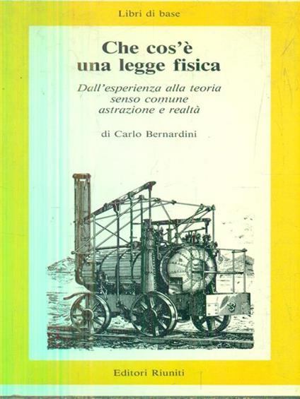 Che cos'è una legge fisica - Carlo Bernardini - copertina
