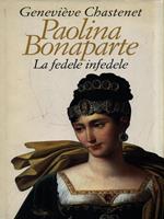 Paolina Bonaparte. La fedele infedele