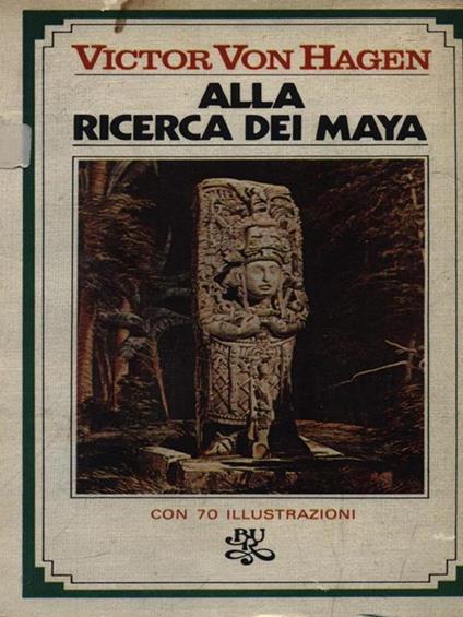   Alla ricerca dei Maya - Victor von Hagen - copertina