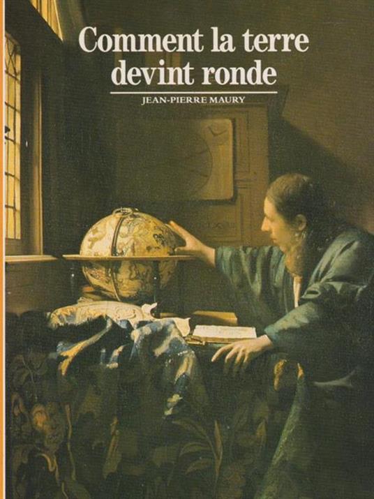 Comment la terre devint ronde - Jean-Pierre Maury - copertina
