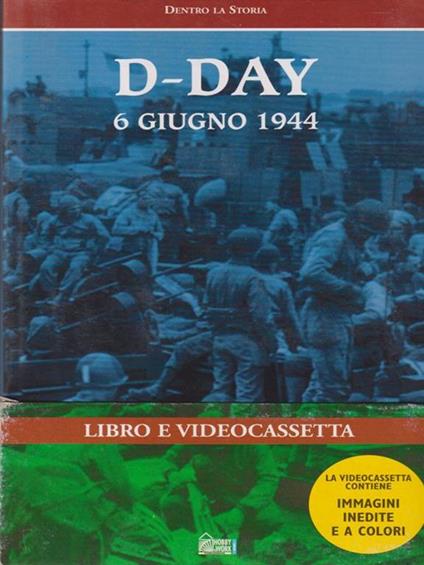 D-Day 6 giugno 1944. Libro e videocassetta - copertina