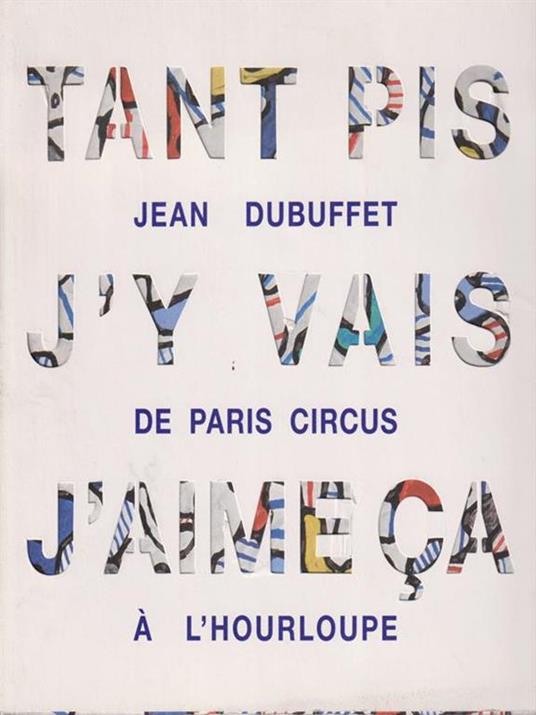 Tant pis j'y vais j'aime ca - Jean Dubuffet - copertina