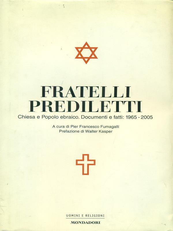Fratelli prediletti. Chiesa e popolo ebraico. Documenti e fatti: 1965-2005