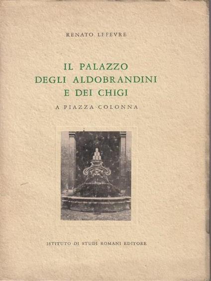 Il palazzo Aldobrandini e dei Chigi - Renato Lefevre - copertina