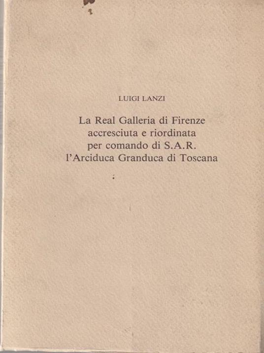 La Real Galleria di Firenze accresciuta e riordinata per comando di S.A.R - Luigi Lanzi - copertina