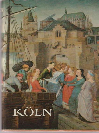   Koln. Die Stadt und ihre Burger - Johann Jakob Hasslin - copertina
