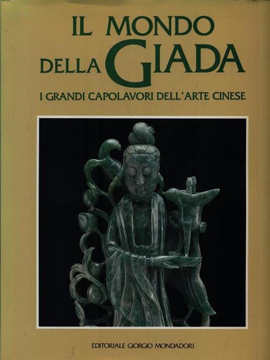 Il mondo della Giada. I grandi capolavori dell'arte cinese - Gildo Fossati - copertina