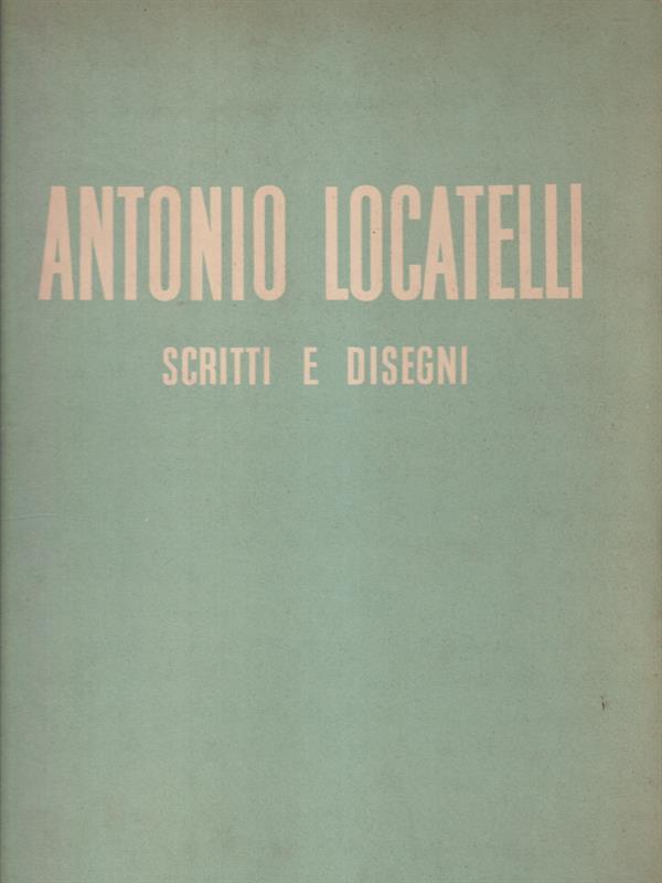 Antonio Locatelli Scritti e disegni