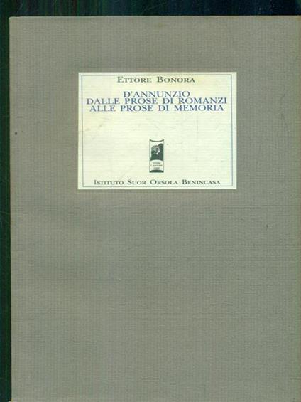  D'Annunzio dalle prose di romanzi alle prose di memoria - Ettore Bonora - copertina