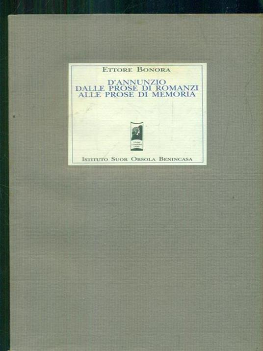   D'Annunzio dalle prose di romanzi alle prose di memoria - Ettore Bonora - copertina