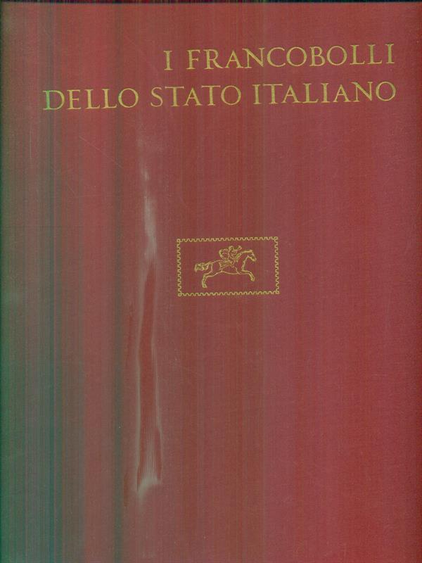 I francobolli dello stato italiano + vol. II aggiornamenti