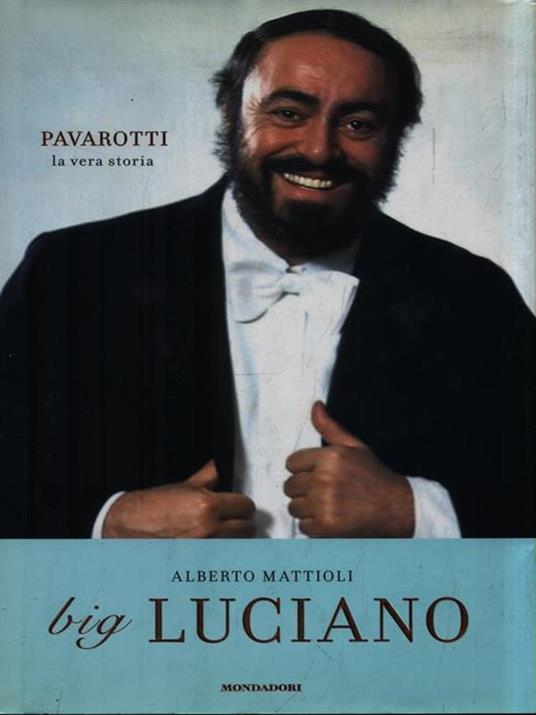 Big Luciano. Pavarotti, la vera storia - Alberto Mattioli - copertina