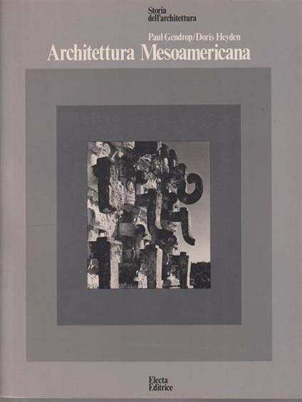 Architettura mesoamericana - Paul Gendrop,Doris Heyden - copertina