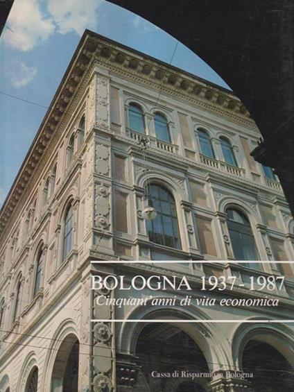   Bologna 1937-1987 Cinquant'anni di vita economica - Fabio Gobbo - copertina