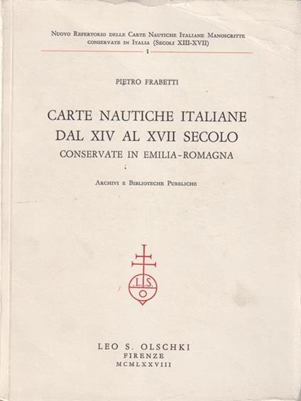 Carte nautiche italiane dal XIV al XVII secolo conservate in Emilia-Romagna - Pietro Frabetti - copertina