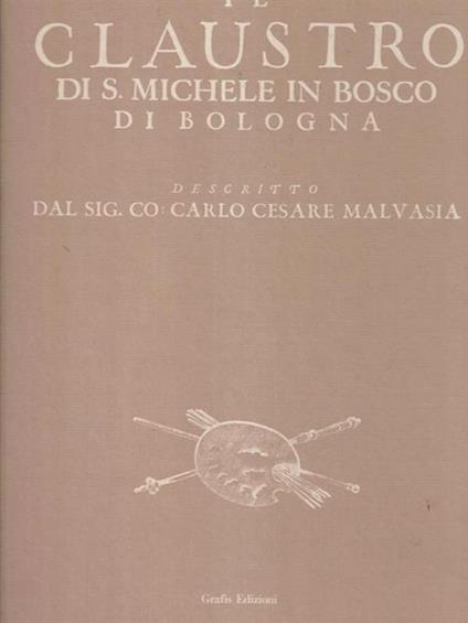 Il Claustro di S. Michele in bosco di Bologna - Carlo Cesare Malvasia - copertina