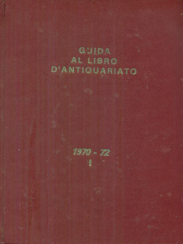 Guida al libro d'antiquariato 1970. 1972 I